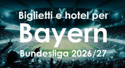 Bundesliga 2026/27: biglietti + hotel per le grandi partite del Bayern Monaco